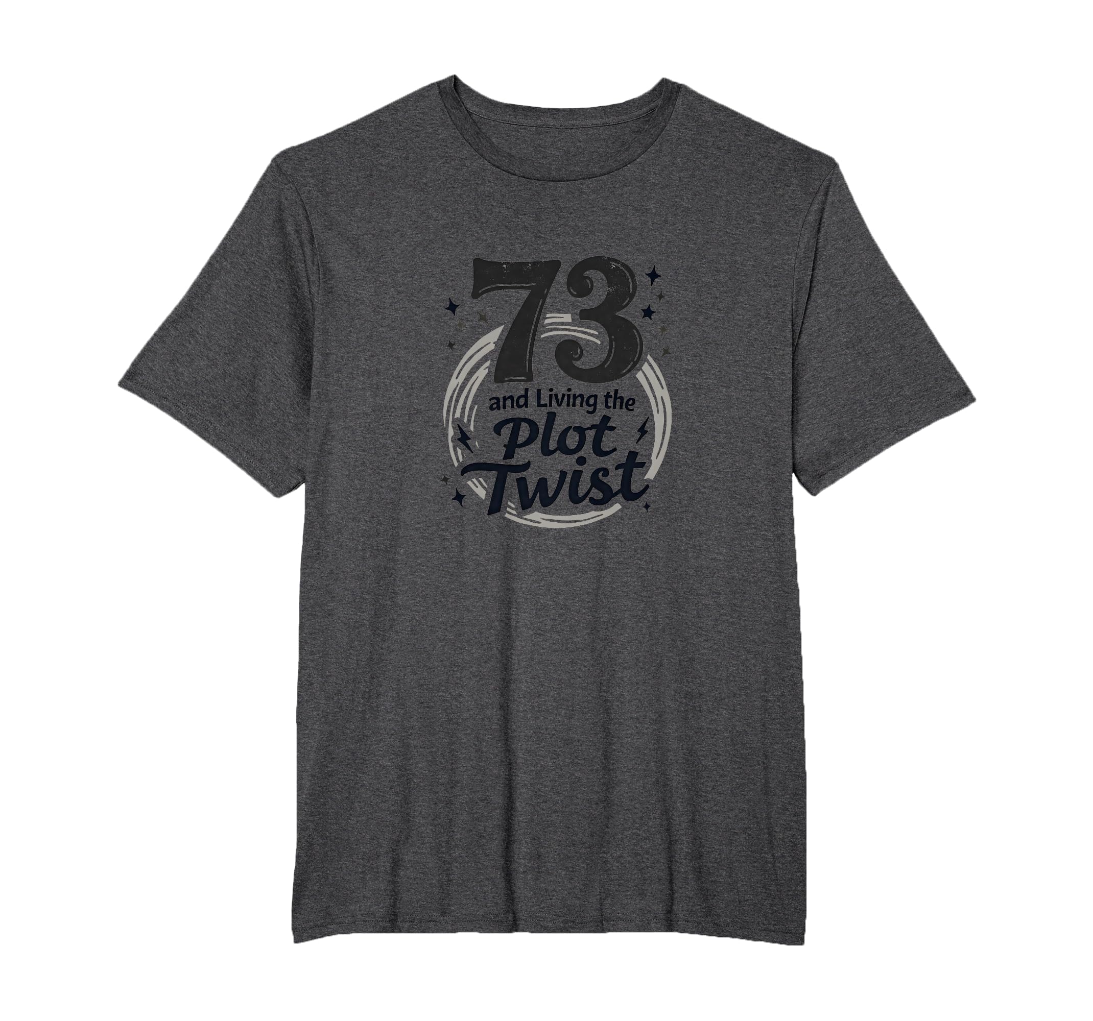 73 And Living Plot Twist Birthday Gift T-Shirt - Custom Art Print Unisex - T-Shirt, Sweatshirt, Hoodie