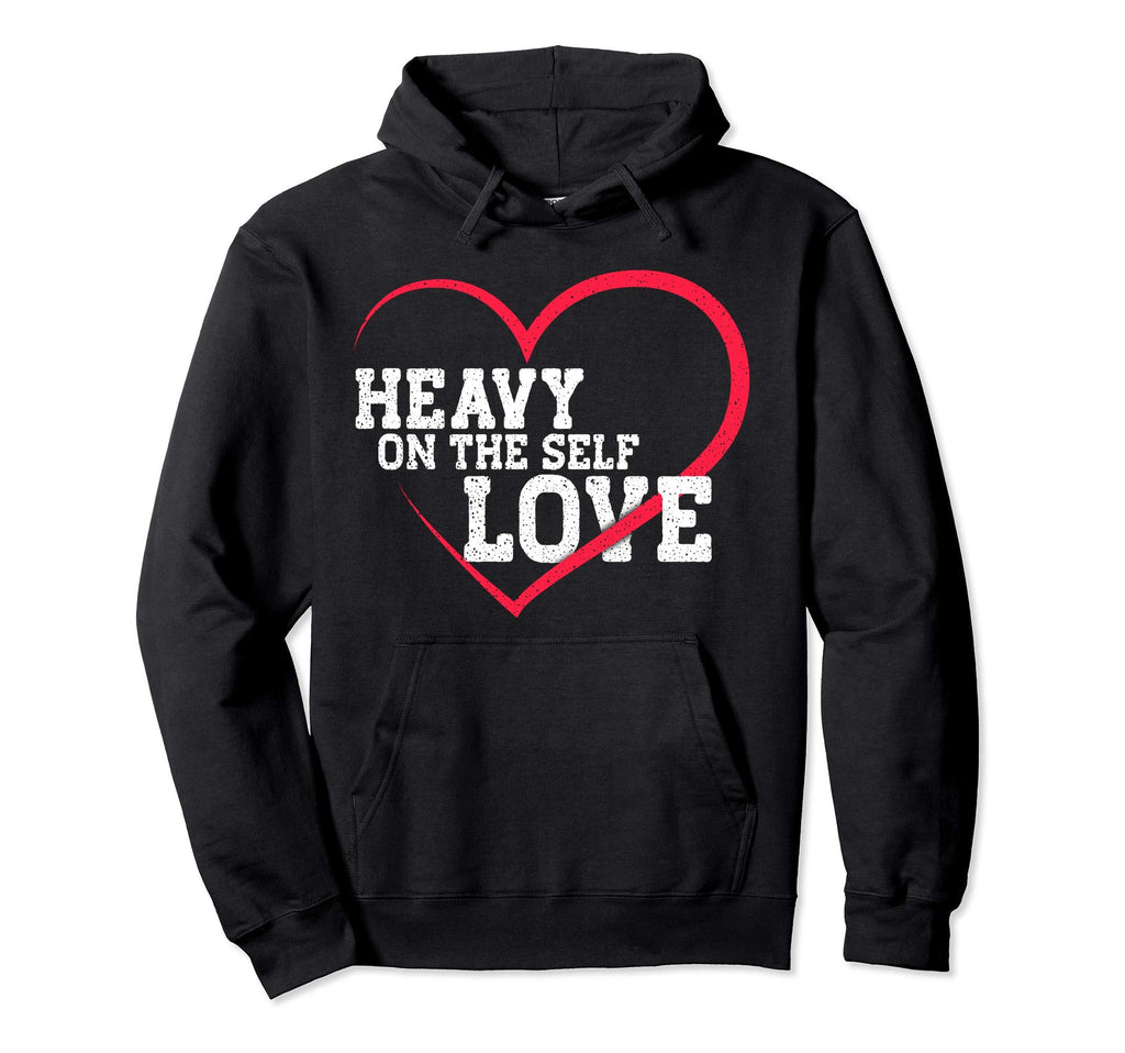 Heavy Self Love Love Hoodie - Unique Graphic for Adults - T-Shirt, Sweatshirt, Hoodie