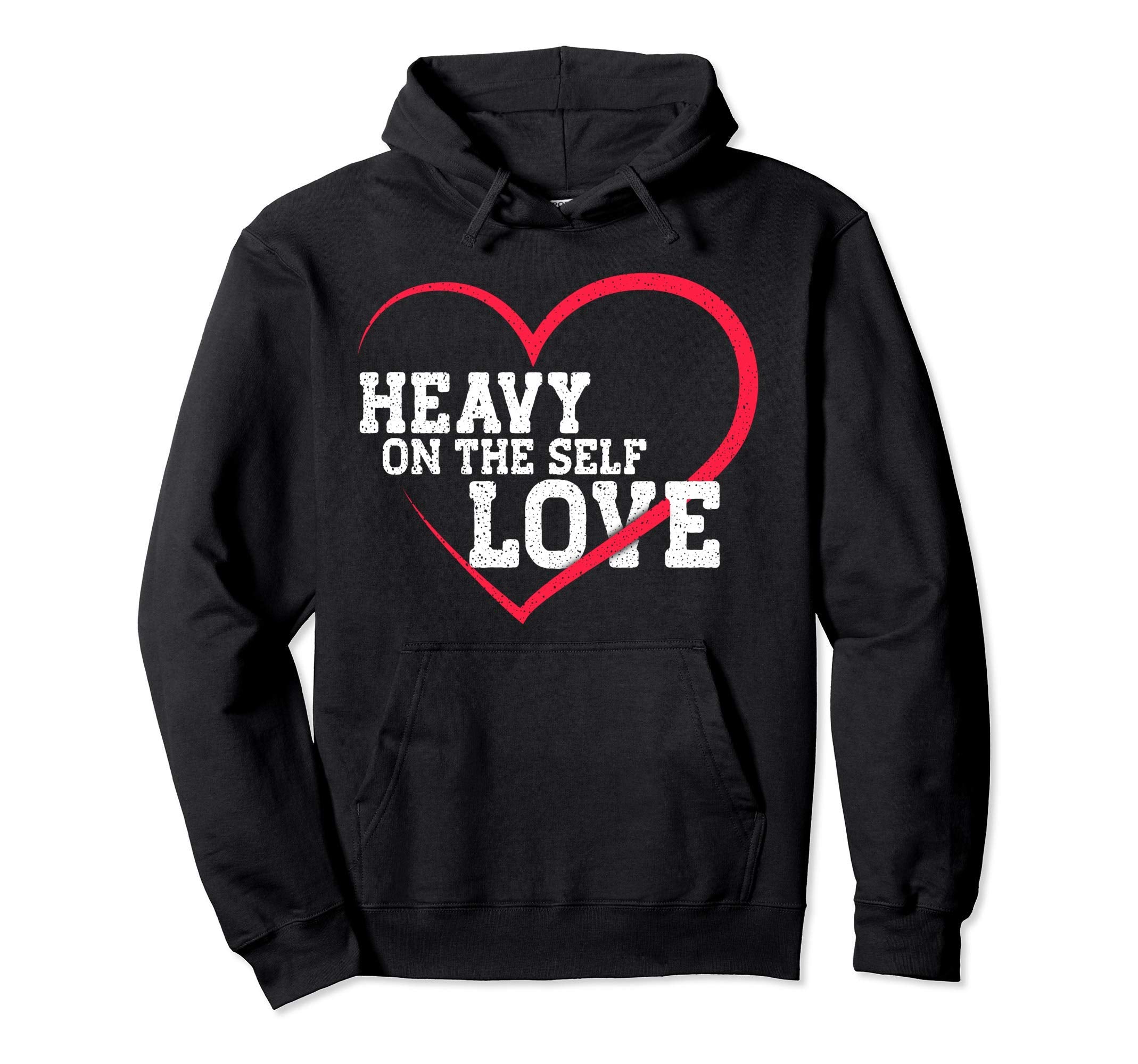 Heavy Self Love Love Hoodie - Unique Graphic for Adults - T-Shirt, Sweatshirt, Hoodie