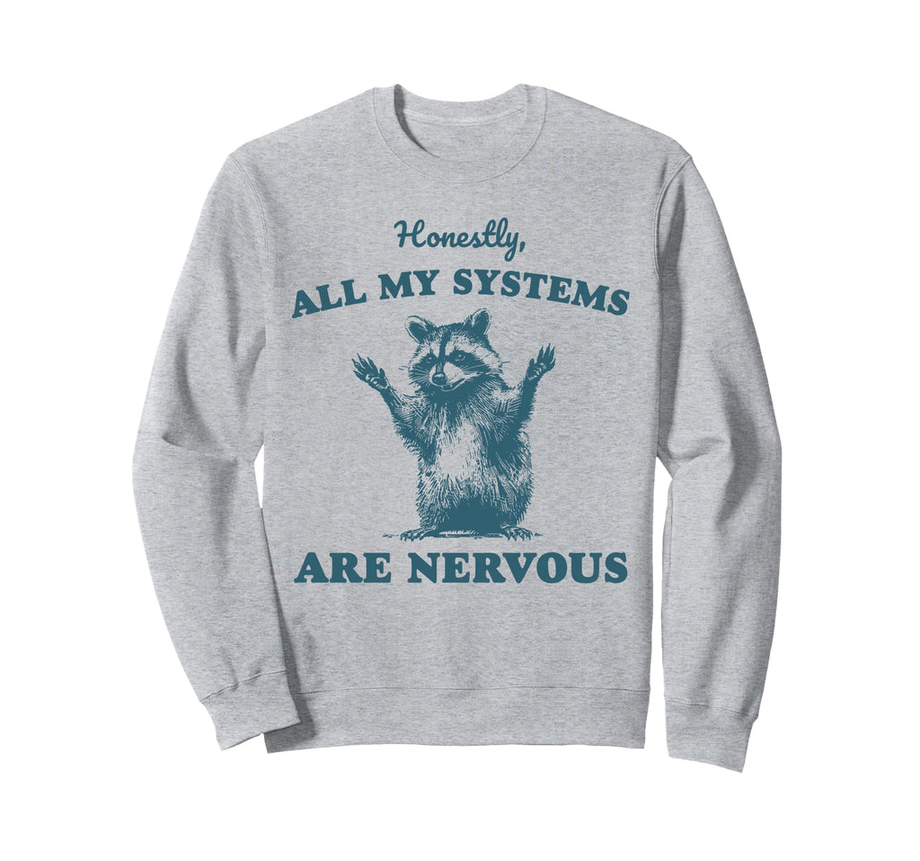 Honestly All My Systems Are Nervous Sweatshirt - Trendy Graphic Unisex - T-Shirt, Sweatshirt, Hoodie