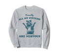 Honestly All My Systems Are Nervous Sweatshirt - Trendy Graphic Unisex - T-Shirt, Sweatshirt, Hoodie