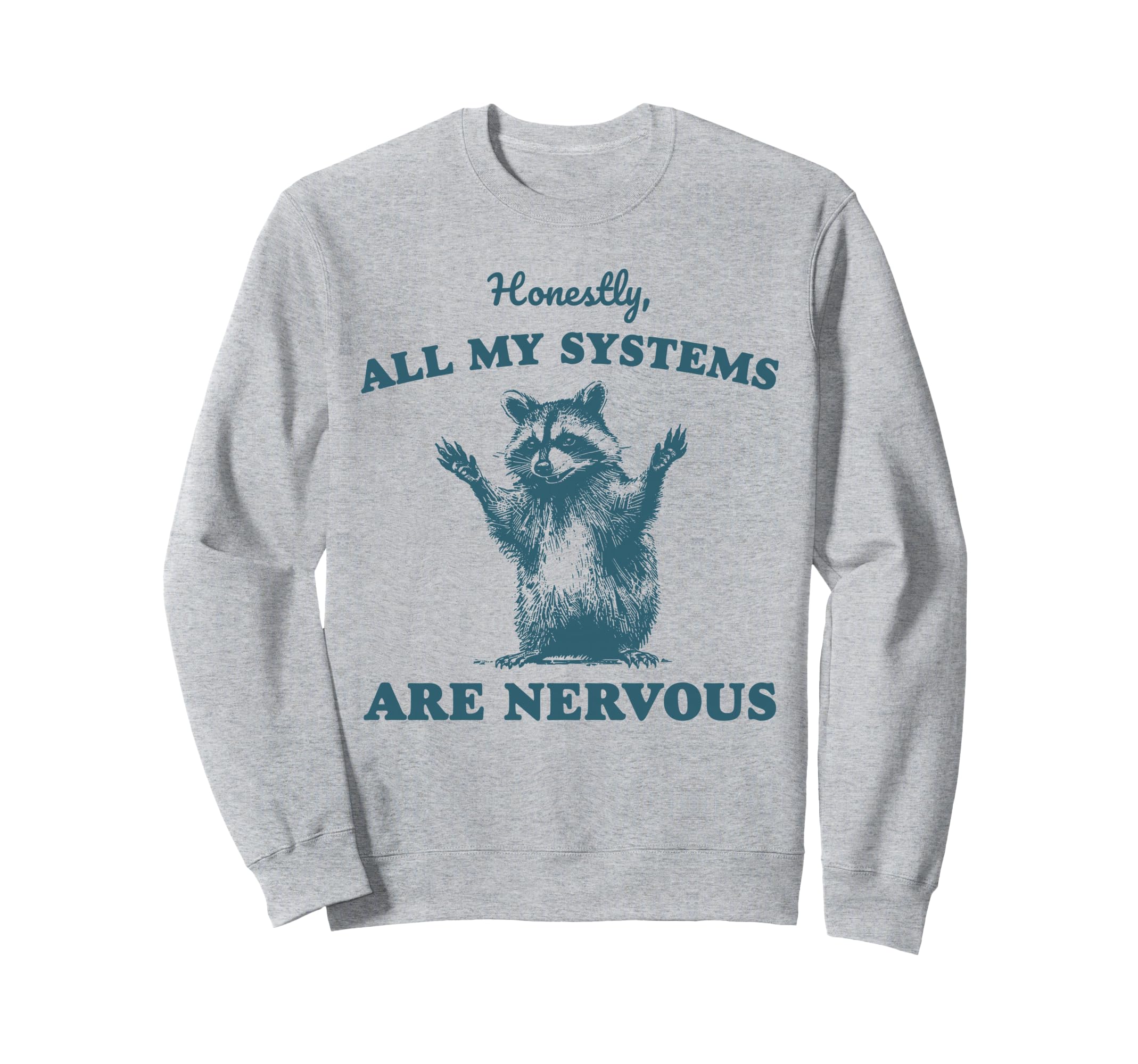 Honestly All My Systems Are Nervous Sweatshirt - Trendy Graphic Unisex - T-Shirt, Sweatshirt, Hoodie