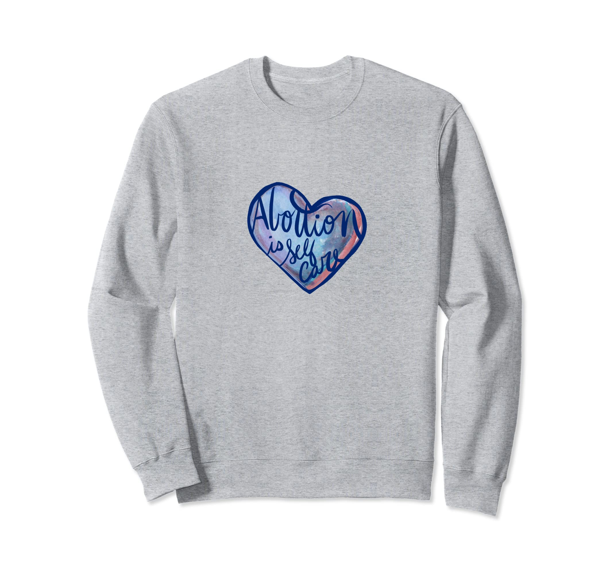 Abortion Is Self Care Sweatshirt - Unique Graphic Men Women - T-Shirt, Sweatshirt, Hoodie