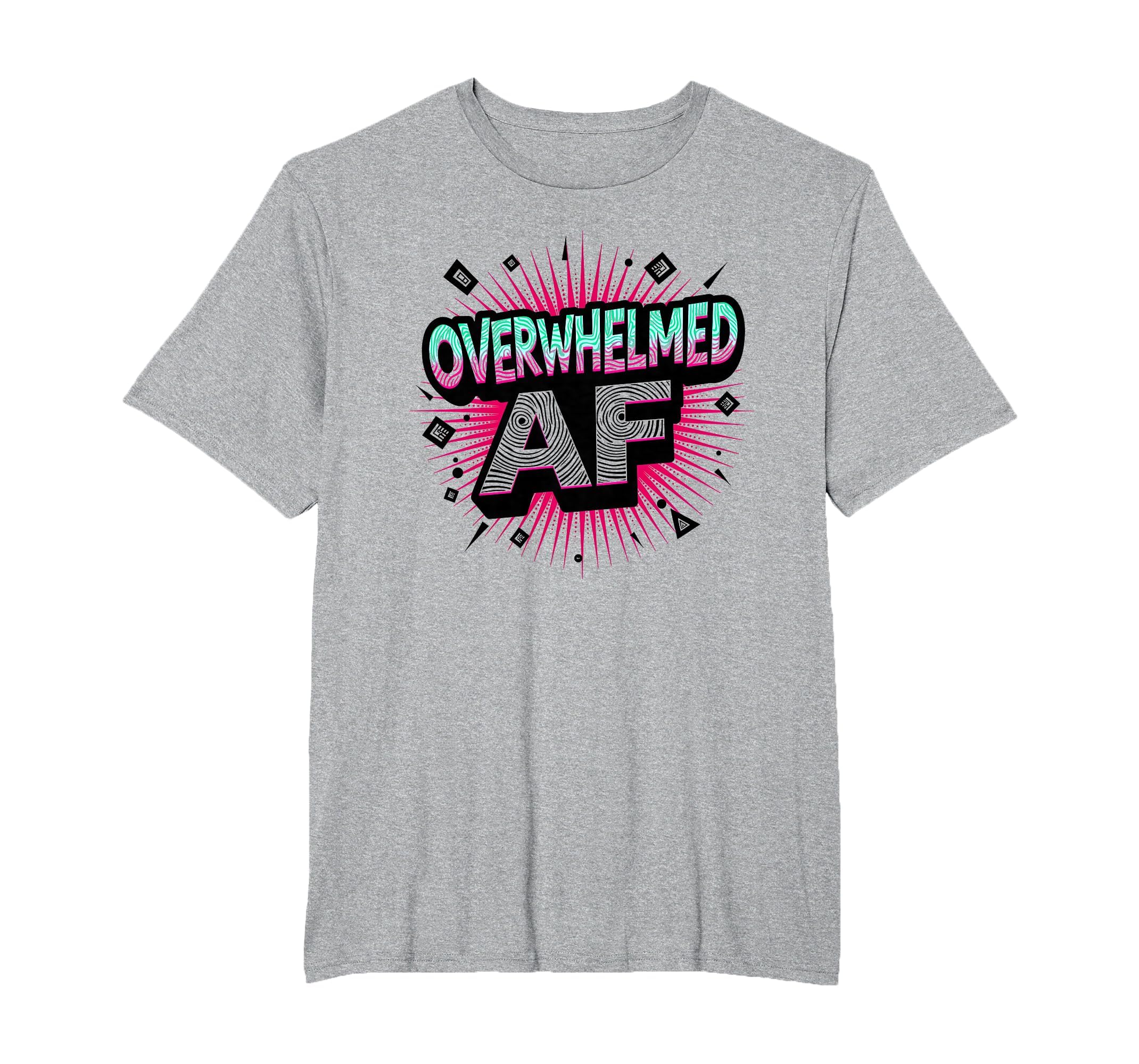 Im Overstimulated Overwhelmed Af Art Mens T-Shirt - Graphic Print Unisex - T-Shirt, Sweatshirt, Hoodie