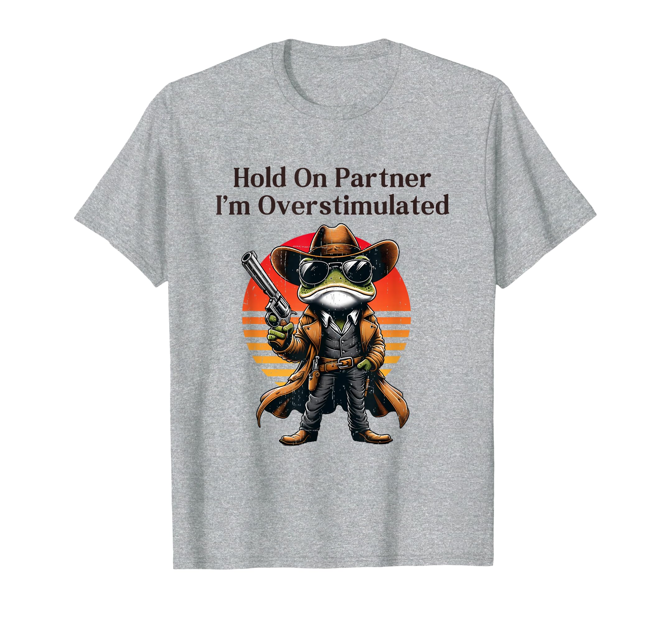Hold Partner Im Overstimulated Funny Frog T-Shirt - Unique Graphic Unisex - T-Shirt, Sweatshirt, Hoodie