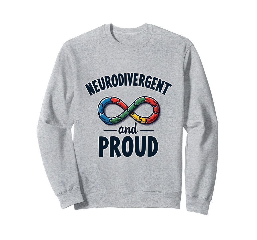 Neurodivergent And Proud Autism Sweatshirt - Novelty Apparel Unisex - T-Shirt, Sweatshirt, Hoodie