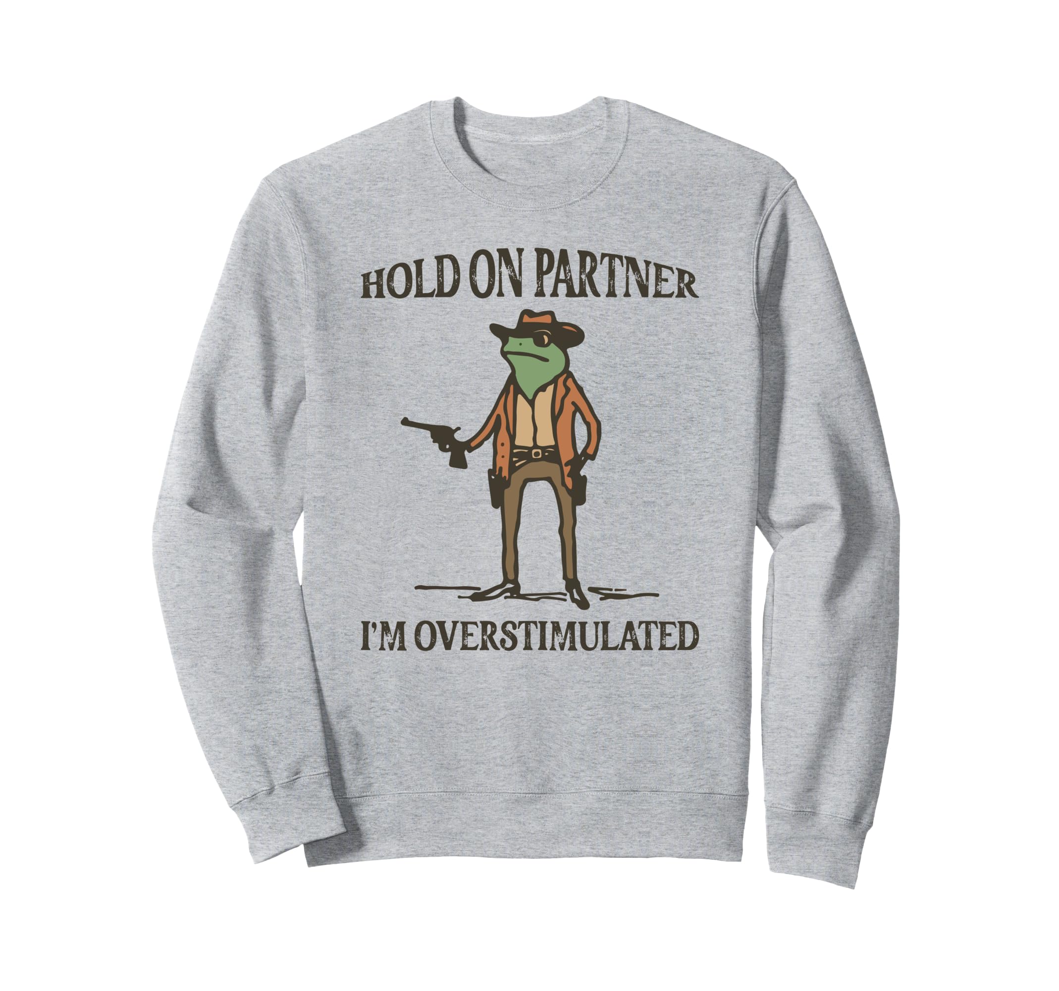Hold Partner Im Overstimulated Frog Sweatshirt - Trendy Graphic Unisex - T-Shirt, Sweatshirt, Hoodie