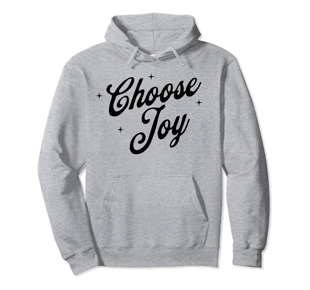 Choose Joy Inspirational Positive Hoodie - Fun Novelty Design Men Women - T-Shirt, Sweatshirt, Hoodie