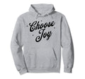 Choose Joy Inspirational Positive Hoodie - Fun Novelty Design Men Women - T-Shirt, Sweatshirt, Hoodie