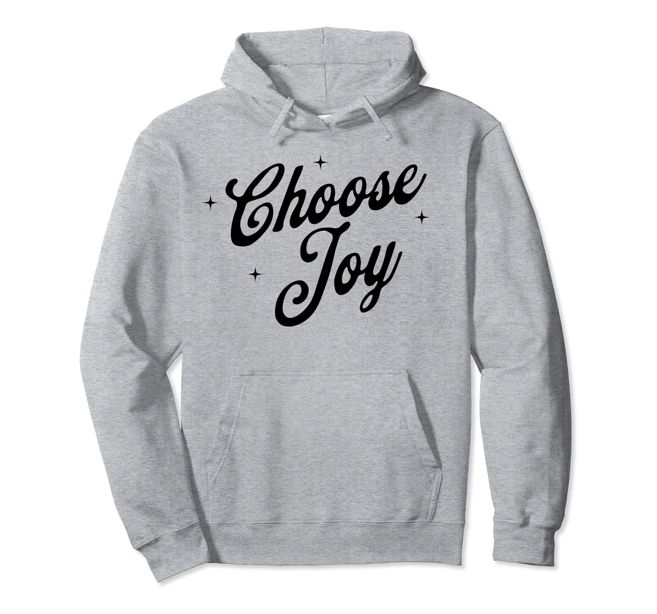 Choose Joy Inspirational Positive Hoodie - Fun Novelty Design Men Women - T-Shirt, Sweatshirt, Hoodie