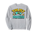 Trust Process Motivational Gym And Sweatshirt - Unique Graphic Men Women - T-Shirt, Sweatshirt, Hoodie