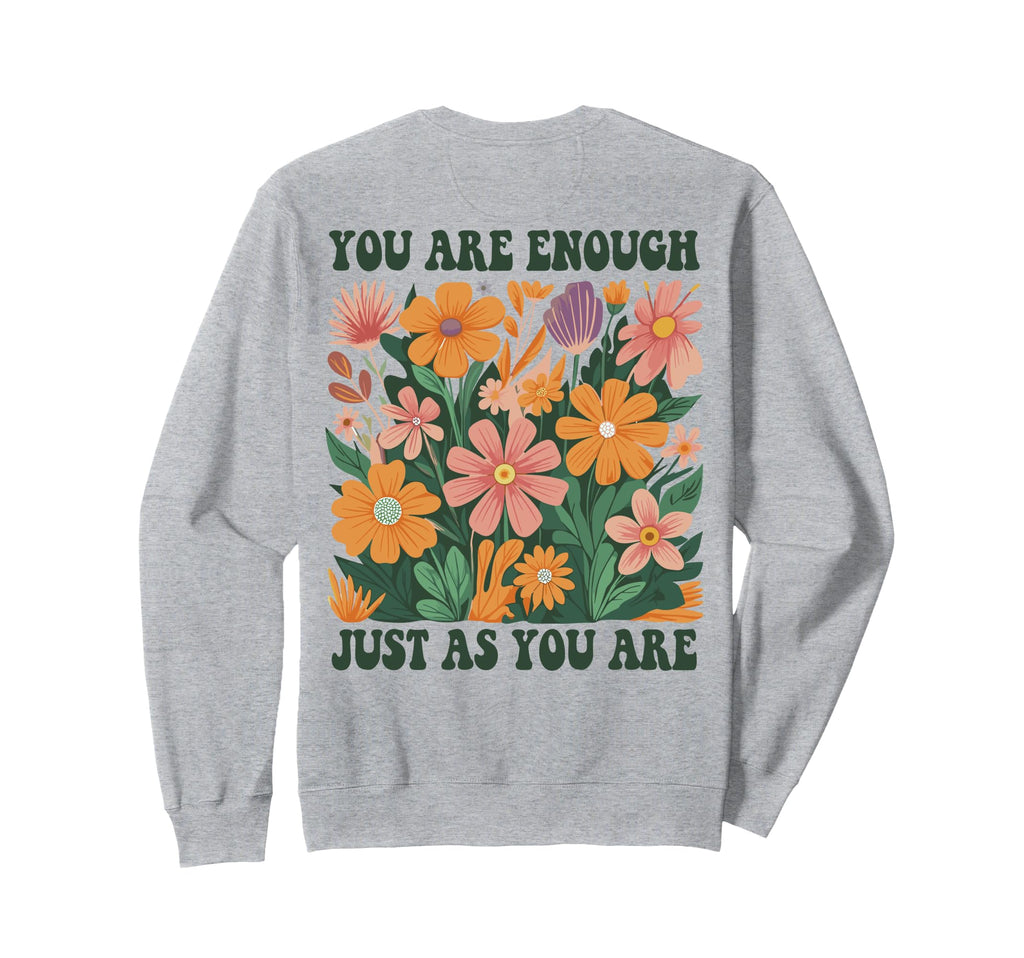 You Are Enough Just As You Are Sweatshirt - Streetwear Style Men Women - T-Shirt, Sweatshirt, Hoodie
