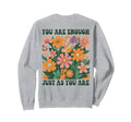 You Are Enough Just As You Are Sweatshirt - Streetwear Style Men Women - T-Shirt, Sweatshirt, Hoodie
