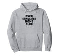 Overstimulated Moms Club Funny Hoodie - Minimalist Print Men Women - T-Shirt, Sweatshirt, Hoodie