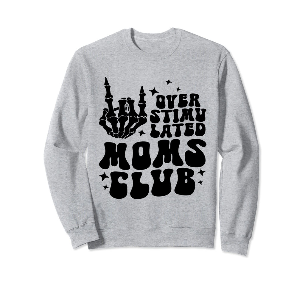 Overstimulated Moms Club Funny Sweatshirt - Fun Novelty Design for Adults - T-Shirt, Sweatshirt, Hoodie