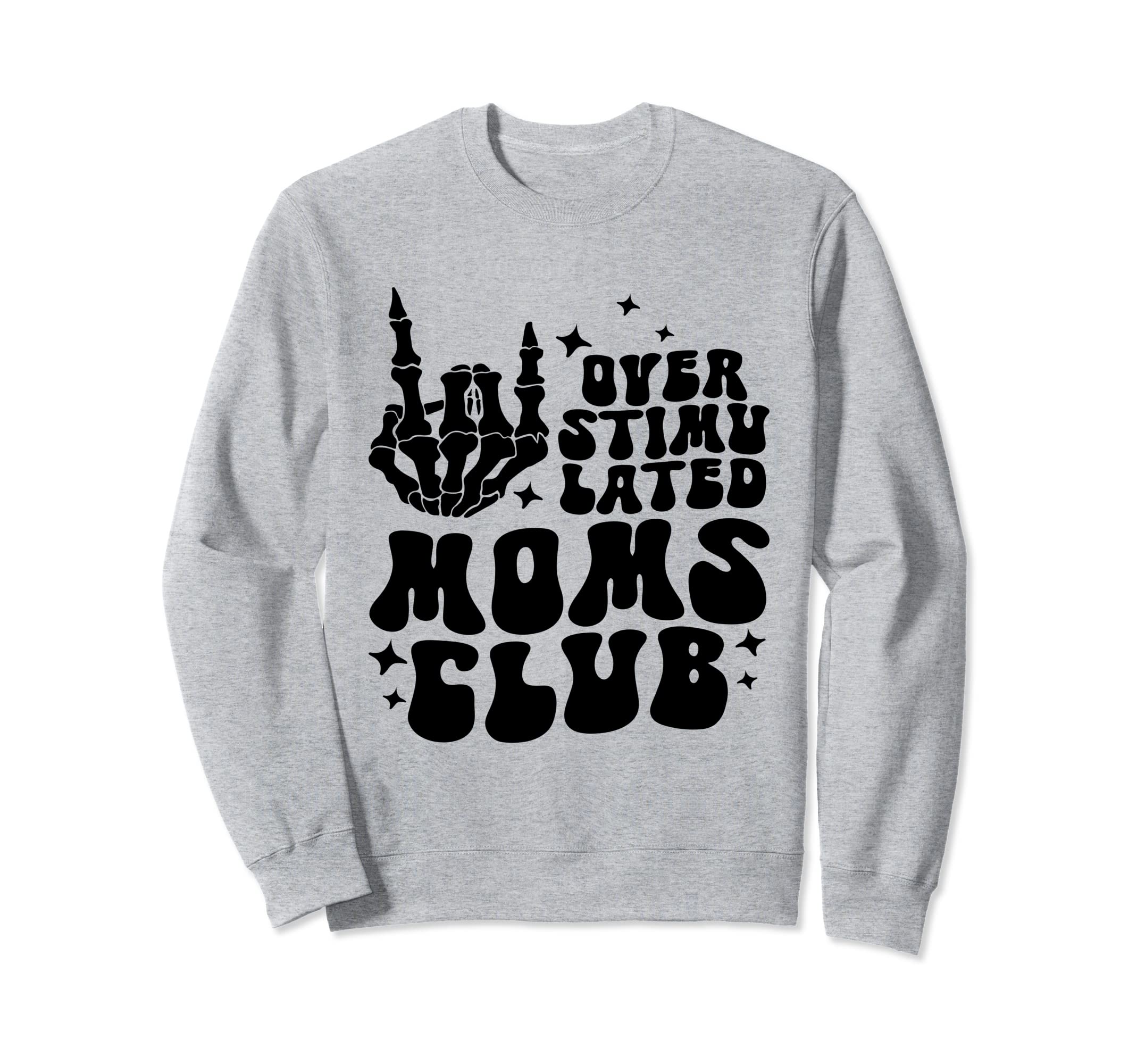 Overstimulated Moms Club Funny Sweatshirt - Fun Novelty Design for Adults - T-Shirt, Sweatshirt, Hoodie