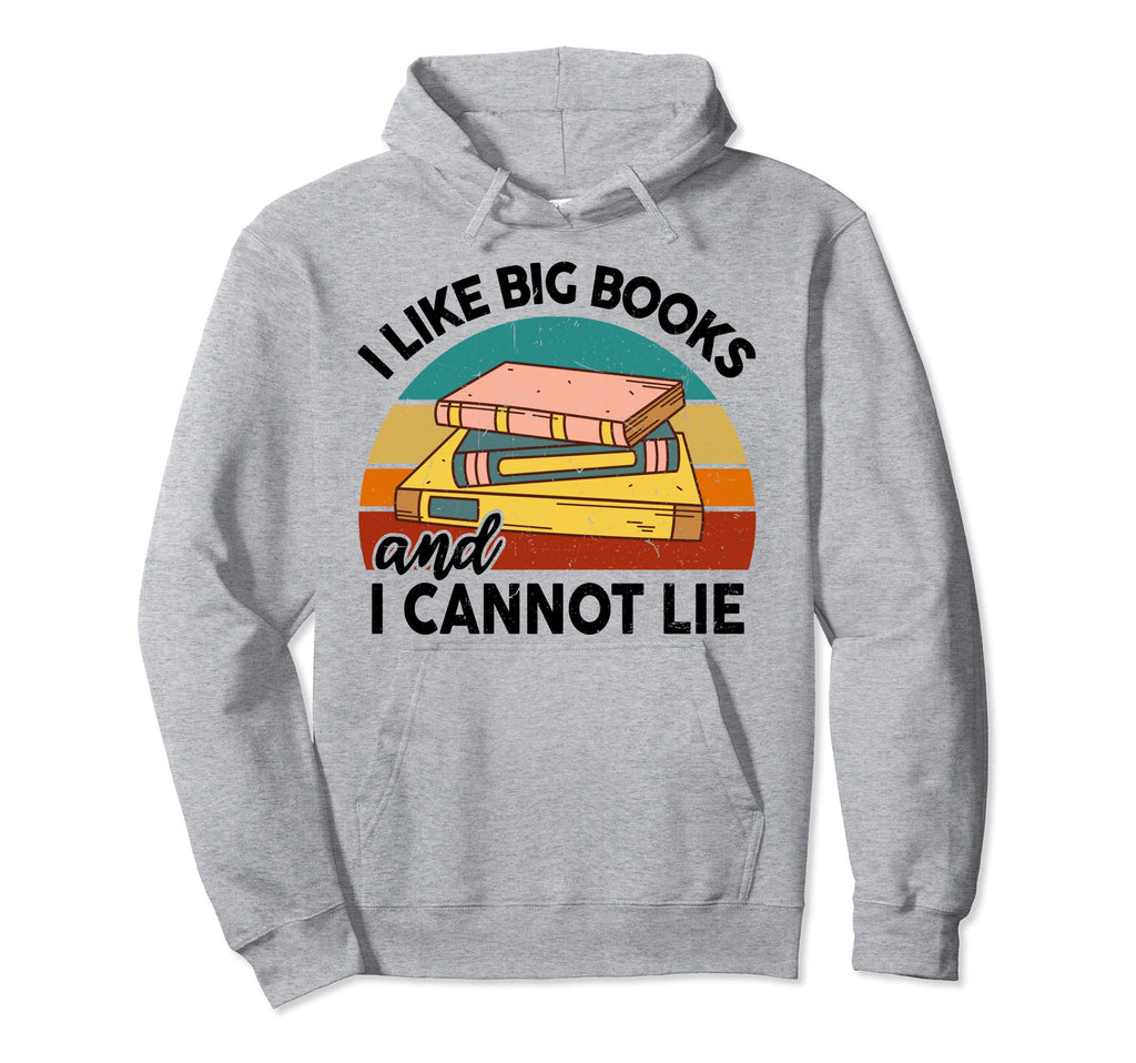 Funny Reading I Like Big Books And Cannot Hoodie - Unique Graphic Unisex - T-Shirt, Sweatshirt, Hoodie