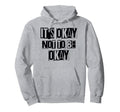 Its Okay Not To Be Ok Large Bold White Hoodie - Minimalist Print Unisex - T-Shirt, Sweatshirt, Hoodie