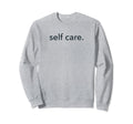 Minimalistic Self Care Minimal Sweatshirt - Trendy Graphic Unisex - T-Shirt, Sweatshirt, Hoodie