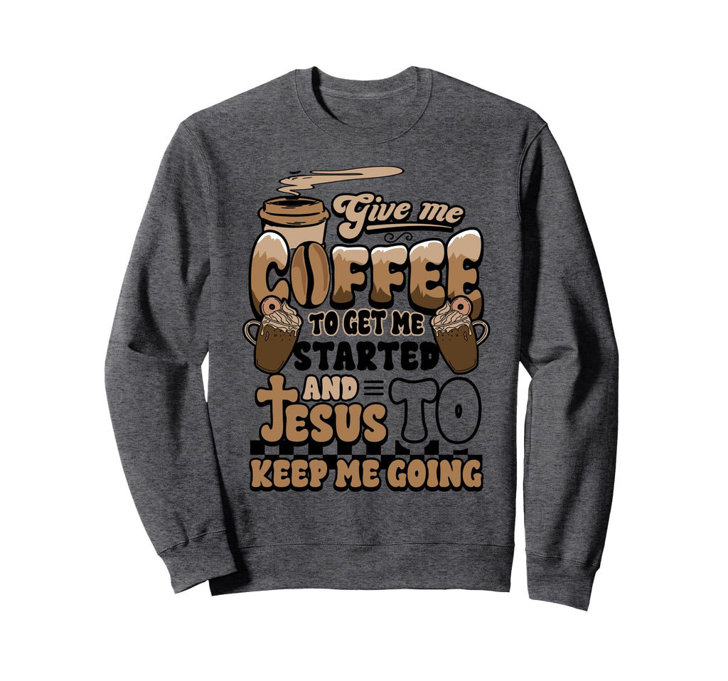 Christian Give Me Coffee To Sweatshirt - Casual Everyday Wear for Adults - T-Shirt, Sweatshirt, Hoodie