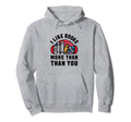 I Like Books More Than You Hoodie - Trendy Graphic Unisex - T-Shirt, Sweatshirt, Hoodie