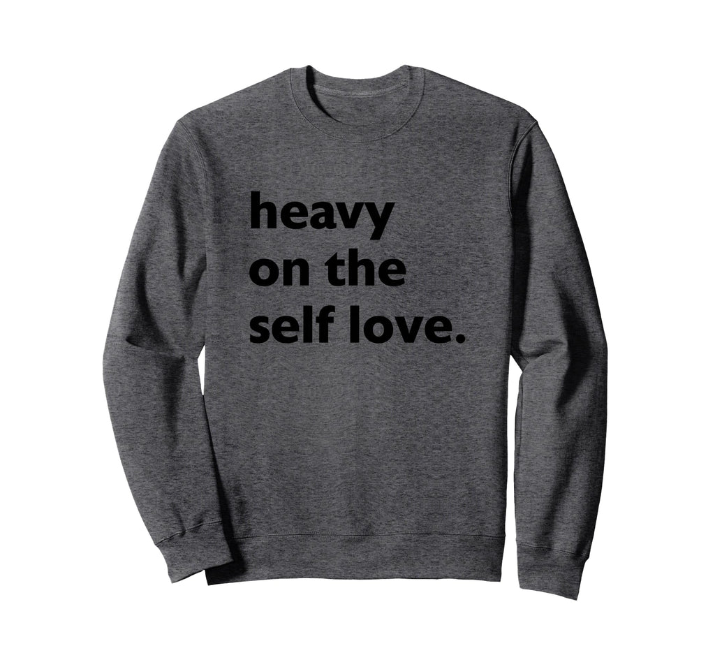 Heavy Self Love Self Care Sweatshirt - Trendy Graphic for Adults - T-Shirt, Sweatshirt, Hoodie