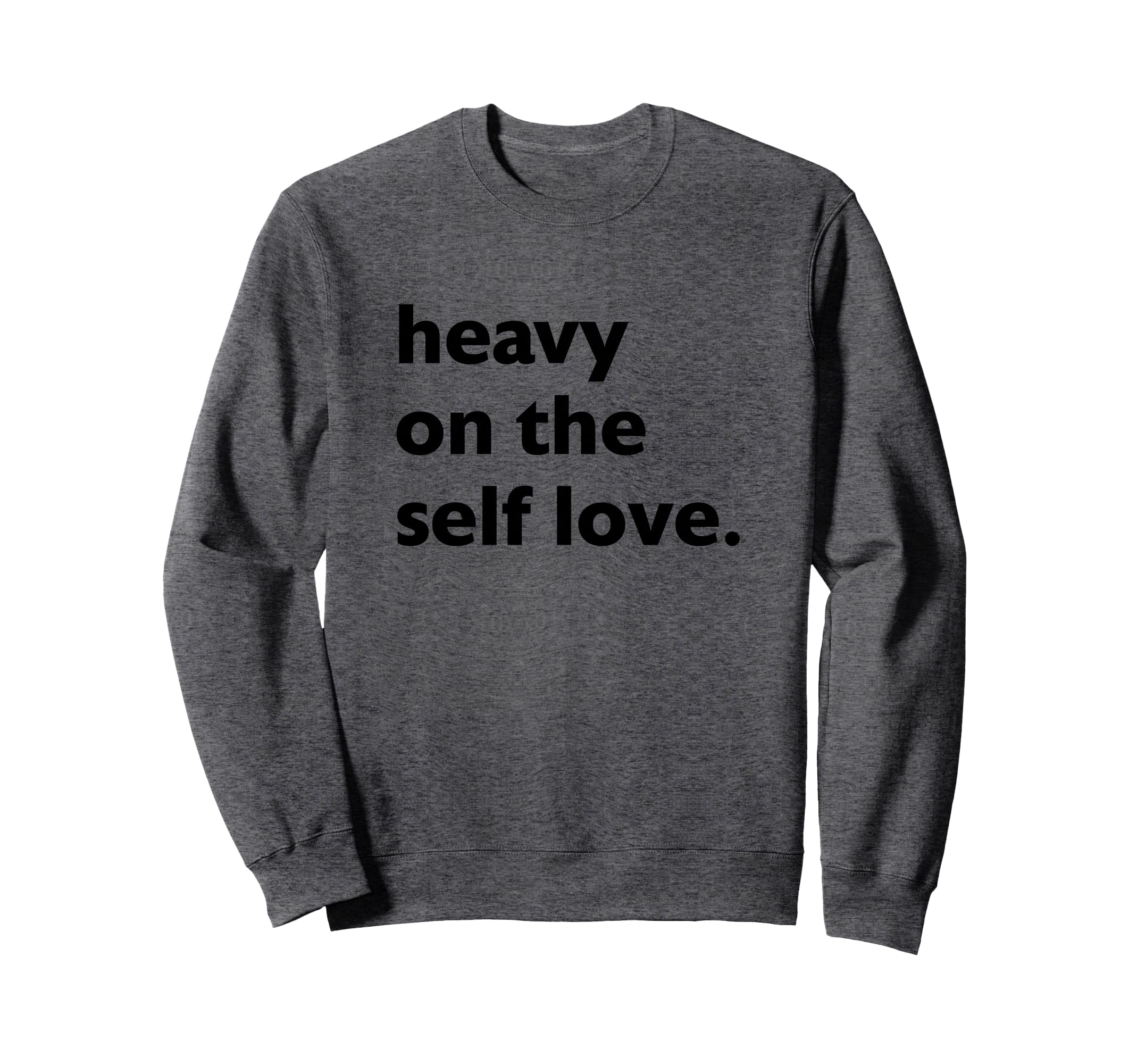 Heavy Self Love Self Care Sweatshirt - Trendy Graphic for Adults - T-Shirt, Sweatshirt, Hoodie