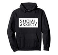 Social Anxiety Hoodie - Trendy Graphic Unisex - T-Shirt, Sweatshirt, Hoodie