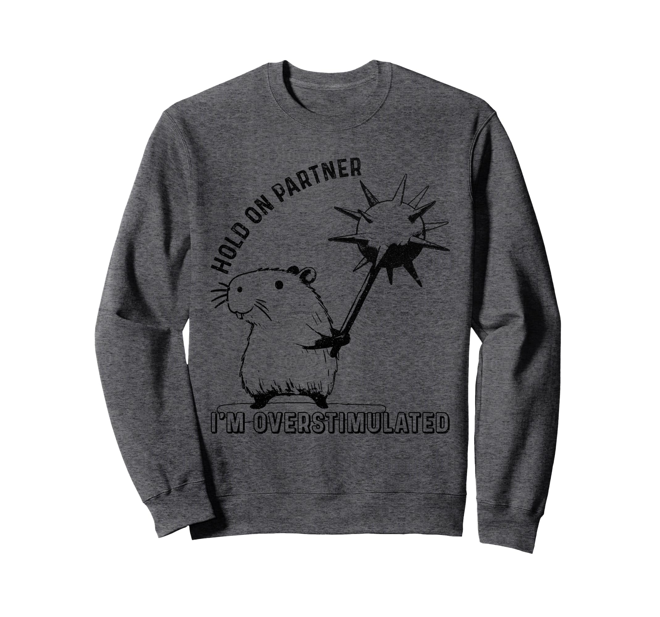 Hold Partner Im Overstimulated Sweatshirt - Unique Graphic Men Women - T-Shirt, Sweatshirt, Hoodie