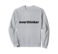 Overthinker Funny Sarcastic Sweatshirt - Minimalist Print Men Women - T-Shirt, Sweatshirt, Hoodie