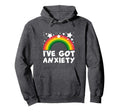 Ive Got Anxiety Funny Anxious Gift Hoodie - Fun Novelty Design for Adults - T-Shirt, Sweatshirt, Hoodie