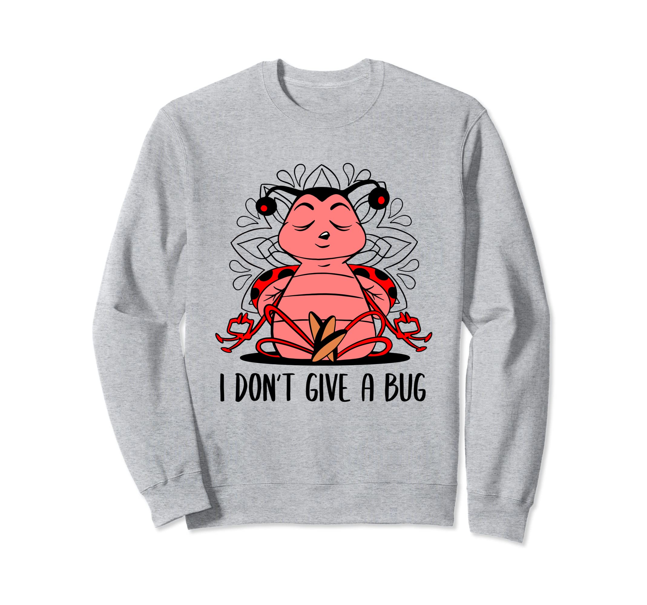 Ladybug Yoga Pun Dont Give Bug Sweatshirt - Fun Novelty Design for Adults - T-Shirt, Sweatshirt, Hoodie