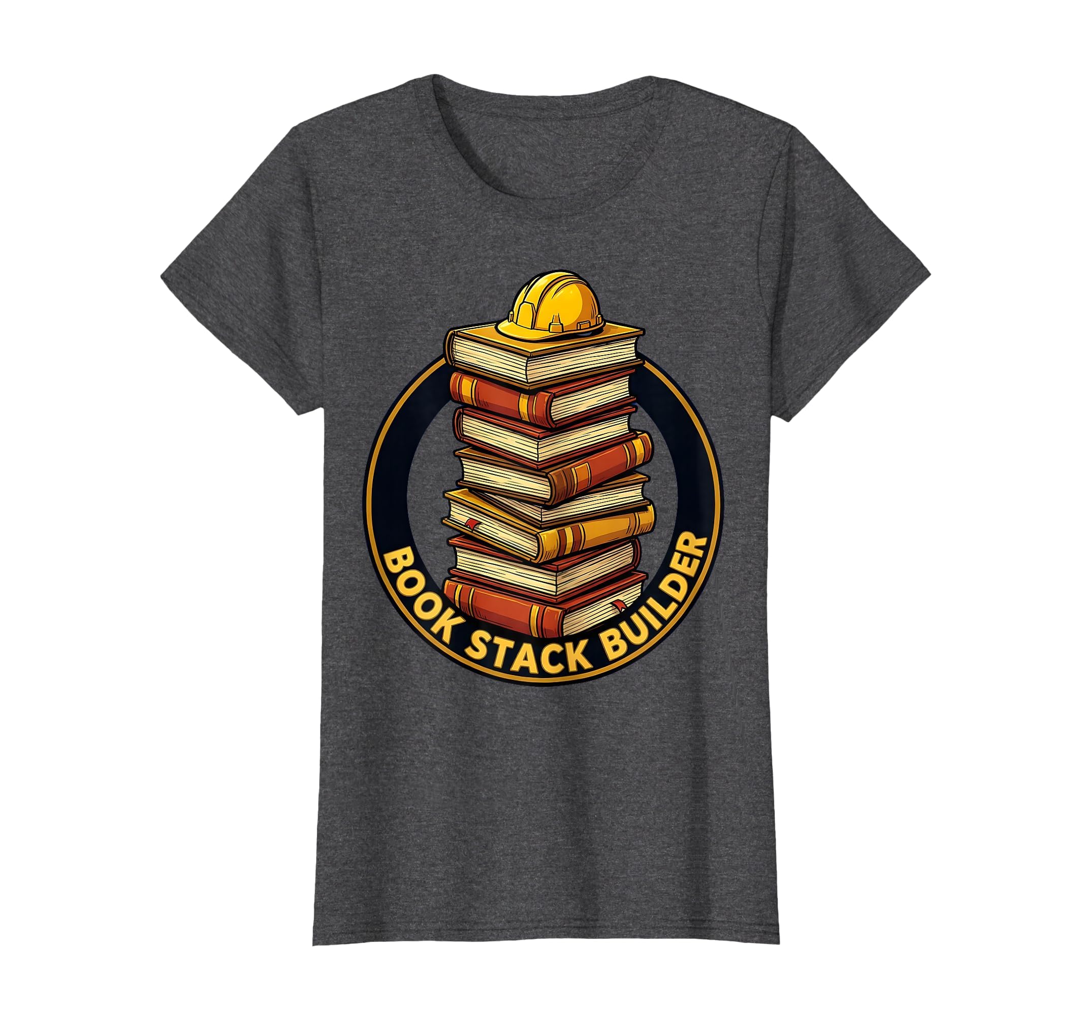Book Stack Builder Bookish Reading T-Shirt - Novelty Apparel Men Women - T-Shirt, Sweatshirt, Hoodie