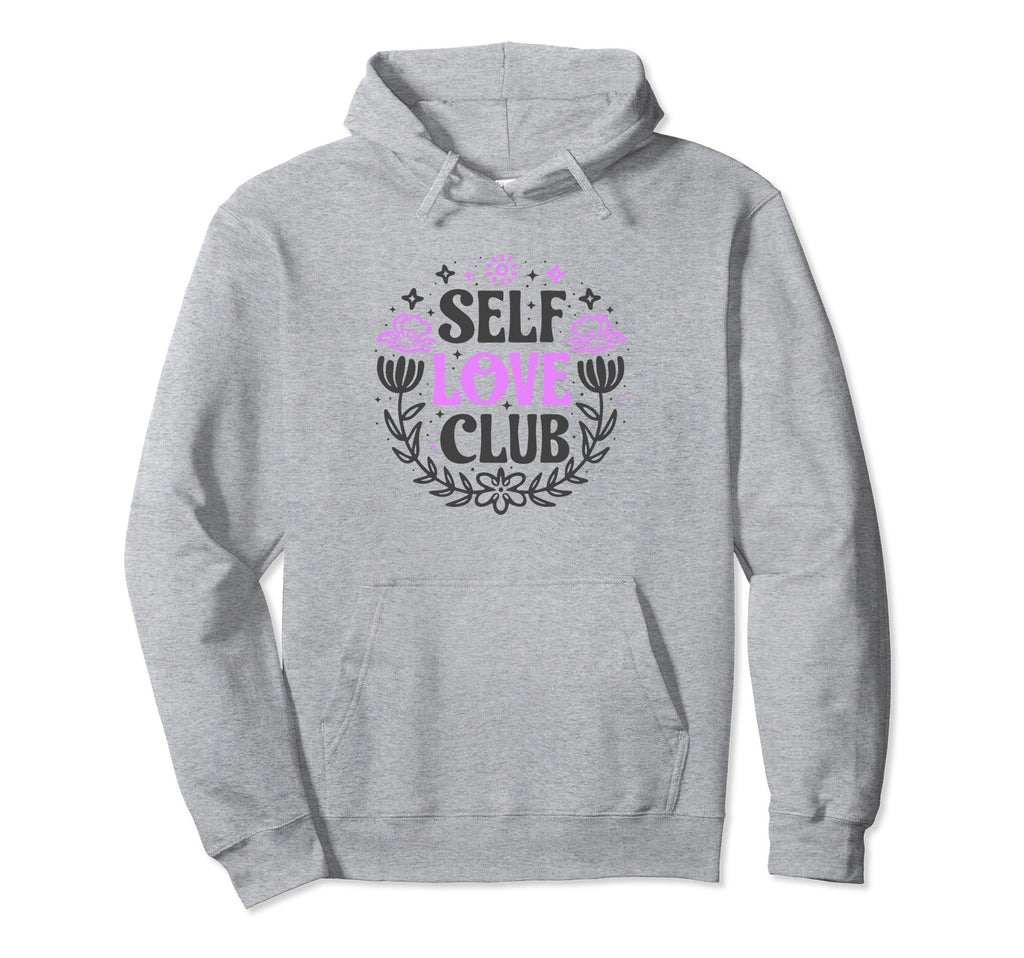 Self Love Club Inspirational Mental Hoodie - Streetwear Style Men Women - T-Shirt, Sweatshirt, Hoodie