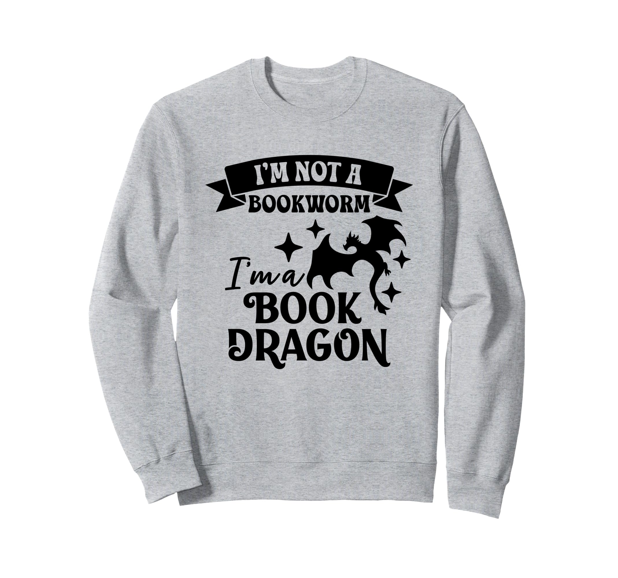 Im Not Bookworm Im Book Dragon Sweatshirt - Fun Novelty Design Men Women - T-Shirt, Sweatshirt, Hoodie