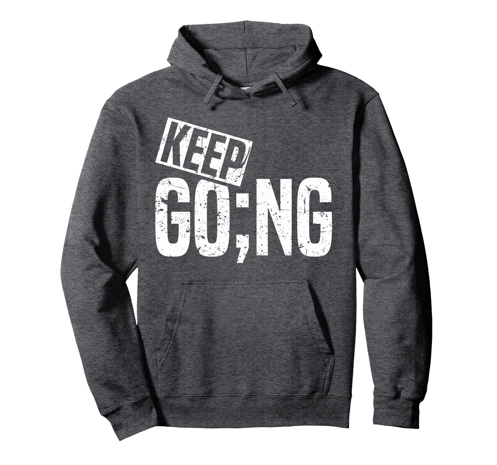 Keep Going Semicolon Mental Health Hoodie - Custom Art Print Men Women - T-Shirt, Sweatshirt, Hoodie
