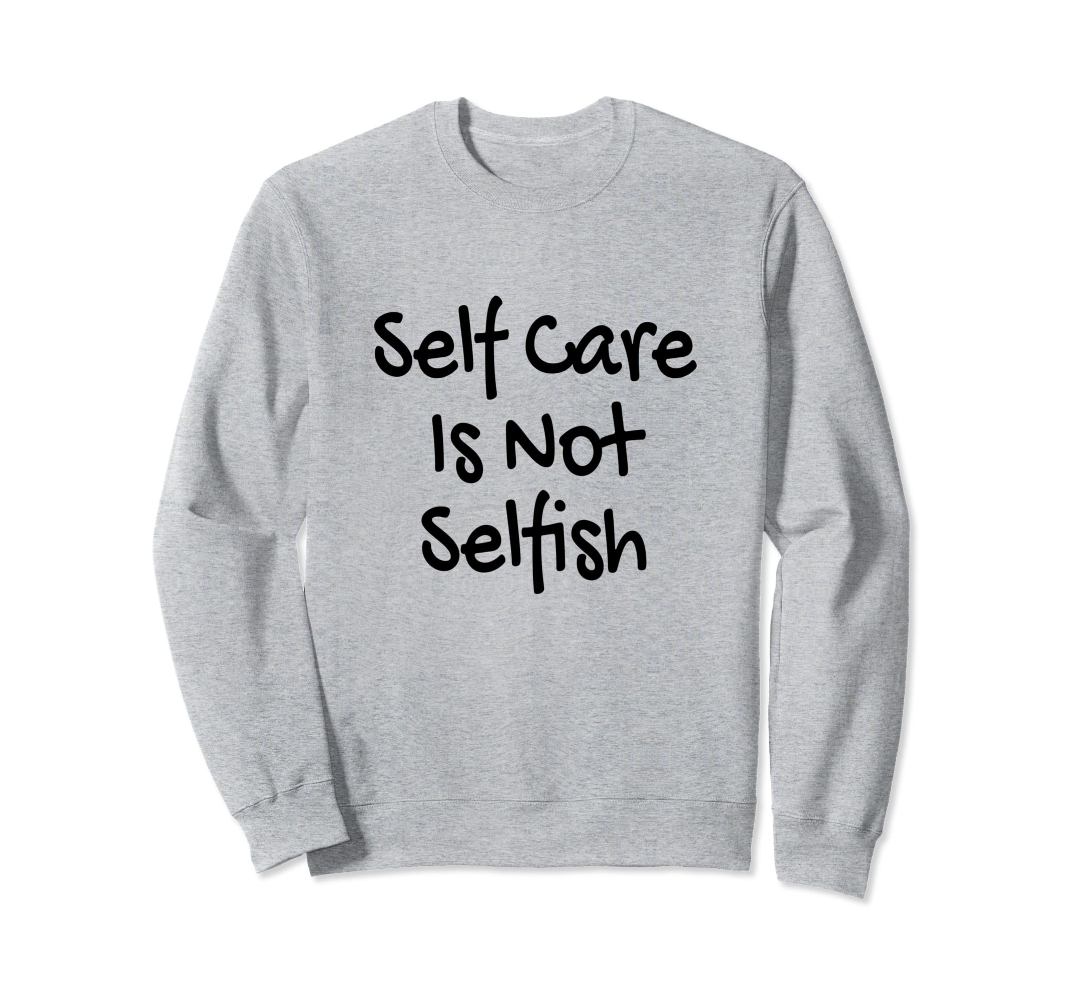 Self Care Is Not Selfish Womens Sweatshirt - Trendy Graphic Unisex - T-Shirt, Sweatshirt, Hoodie