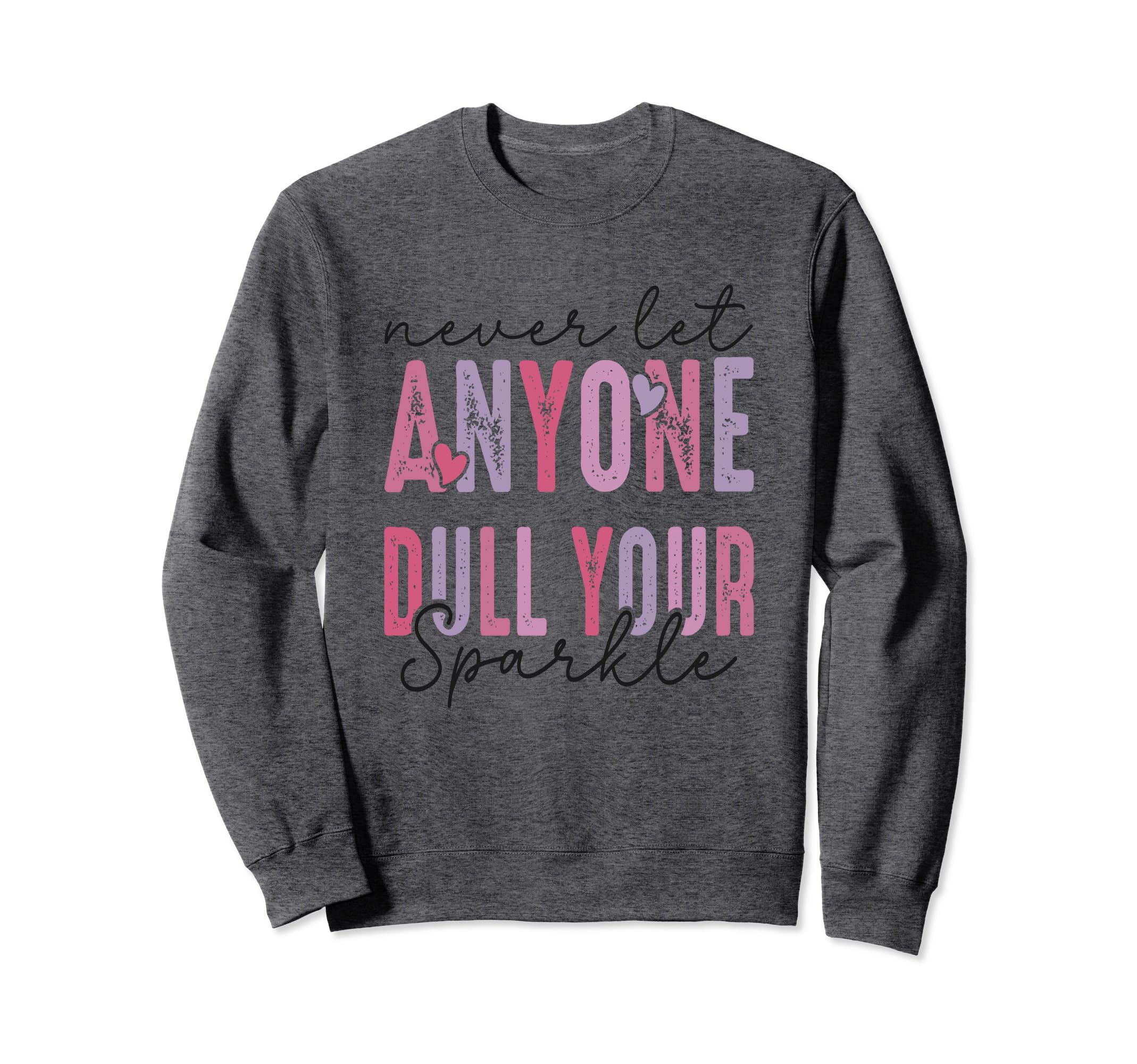 Never Let Anyone Dull Your Sweatshirt - Casual Everyday Wear Men Women - T-Shirt, Sweatshirt, Hoodie