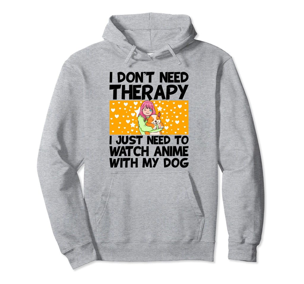 I Dont Need Therapy I Just Need To Watch Hoodie - Novelty Apparel Unisex - T-Shirt, Sweatshirt, Hoodie