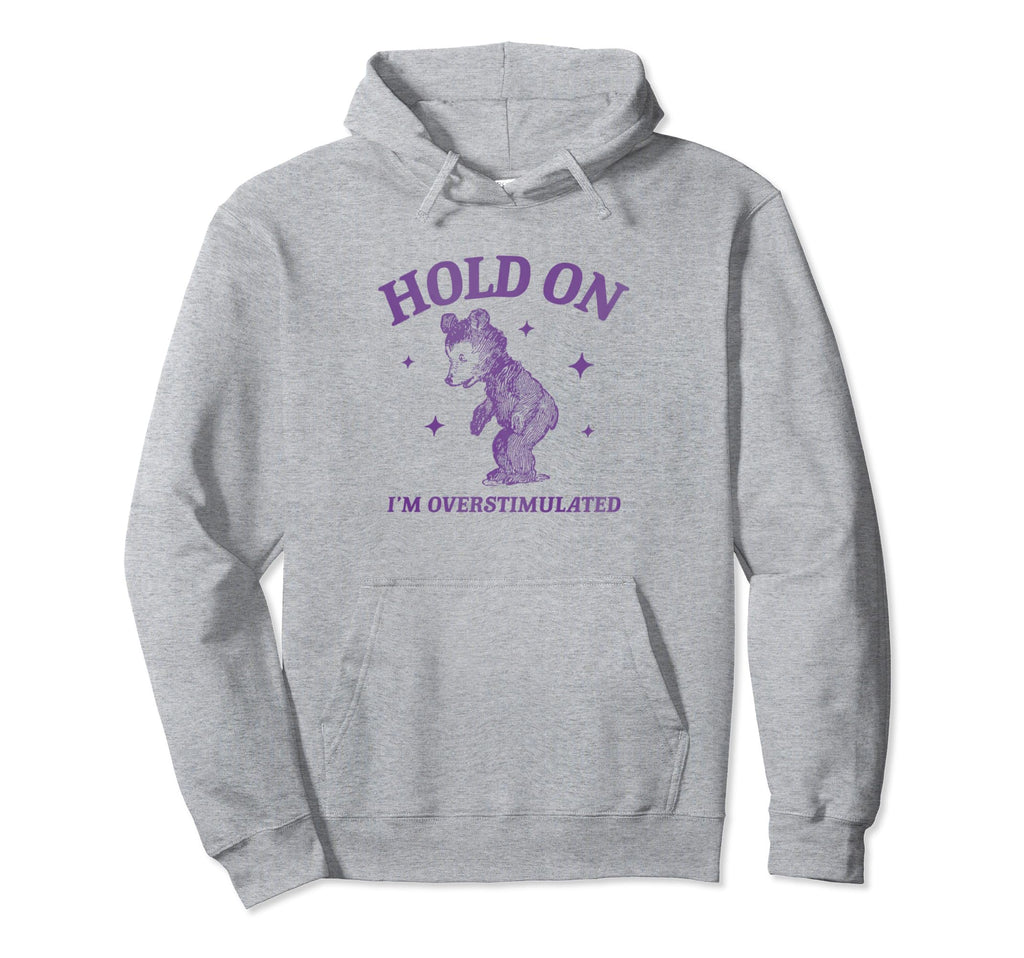 Hold Im Overstimulated Funny Adhd Hoodie - Unique Graphic Men Women - T-Shirt, Sweatshirt, Hoodie