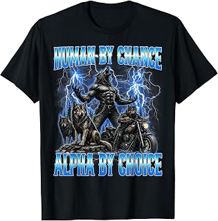 Human By Chance Alpha By Choice Funny Cringe Alpha Wolf Meme T-Shirt Unisex T-shirt, Sweatshirt, Hoodie, Long Sleeve Tee - T-Shirt, Sweatshirt, Hoodie