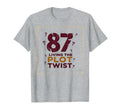 87 And Living Plot Twist Birthday Gift T-Shirt - Trendy Graphic Men Women - T-Shirt, Sweatshirt, Hoodie