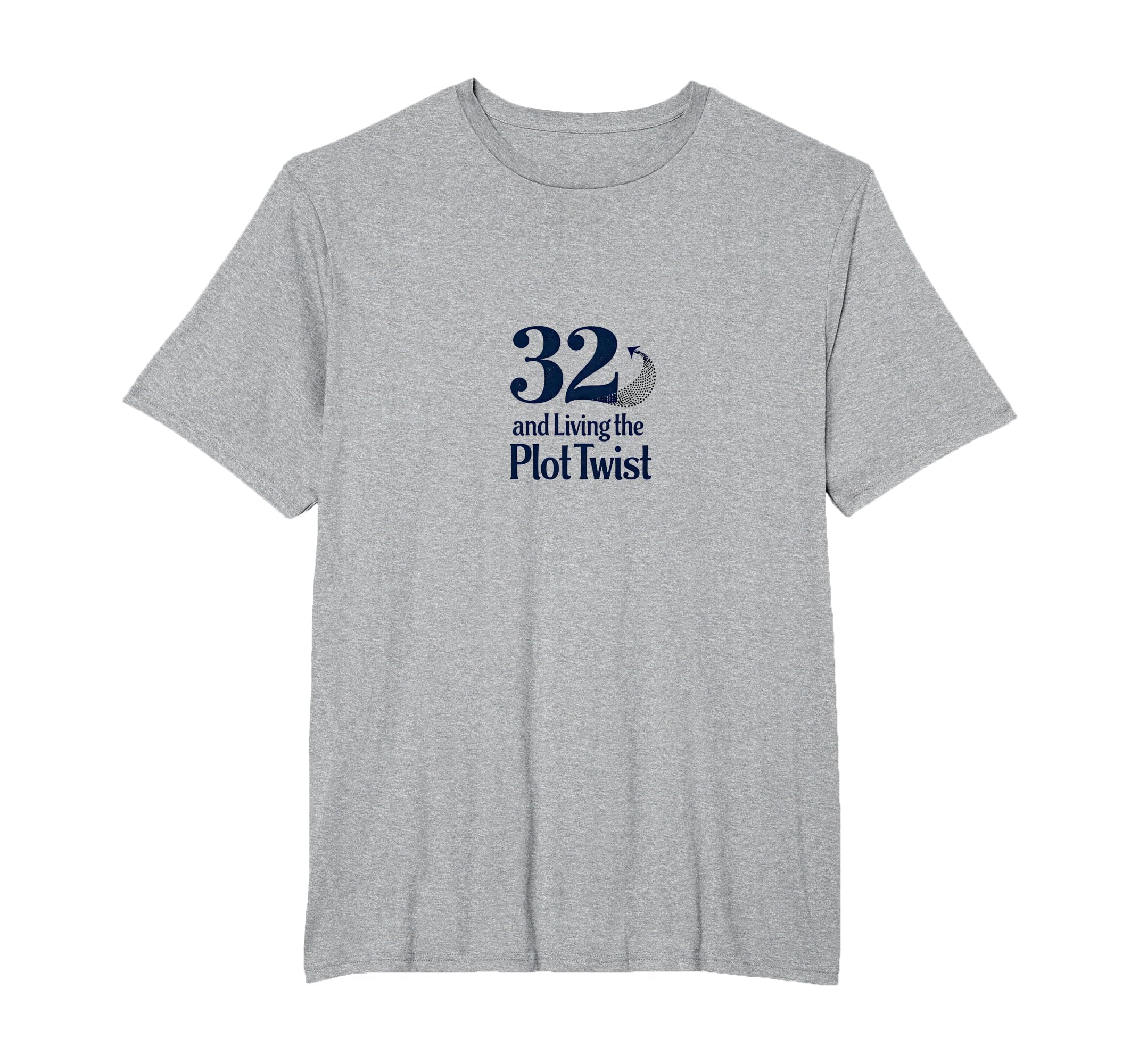 Birthday Gift 32 And Living Plot Twist Mens T-Shirt - Graphic Print Unisex - T-Shirt, Sweatshirt, Hoodie