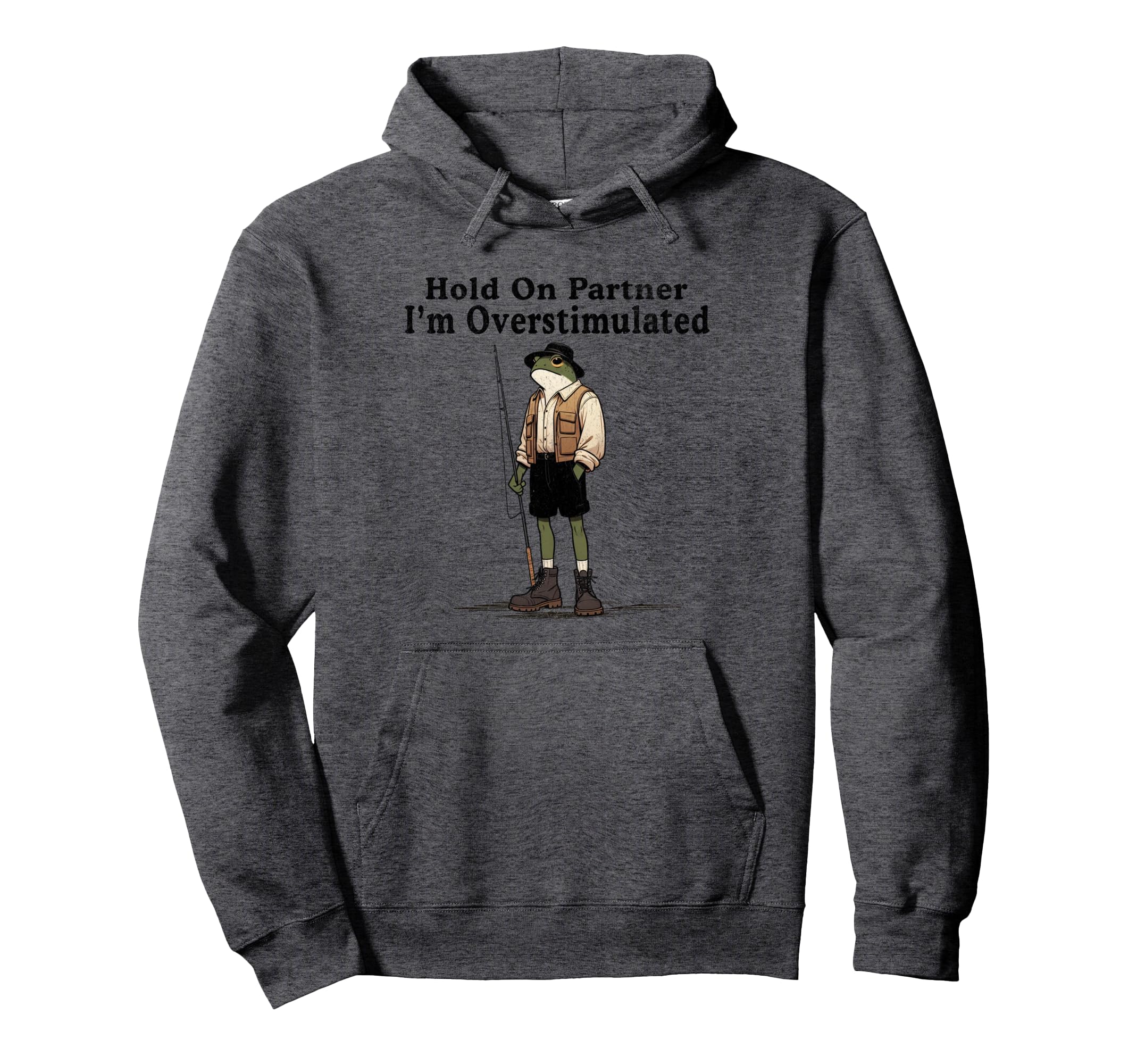 Hold Partner Im Overstimulated Funny Frog Hoodie - Trendy Graphic Unisex - T-Shirt, Sweatshirt, Hoodie