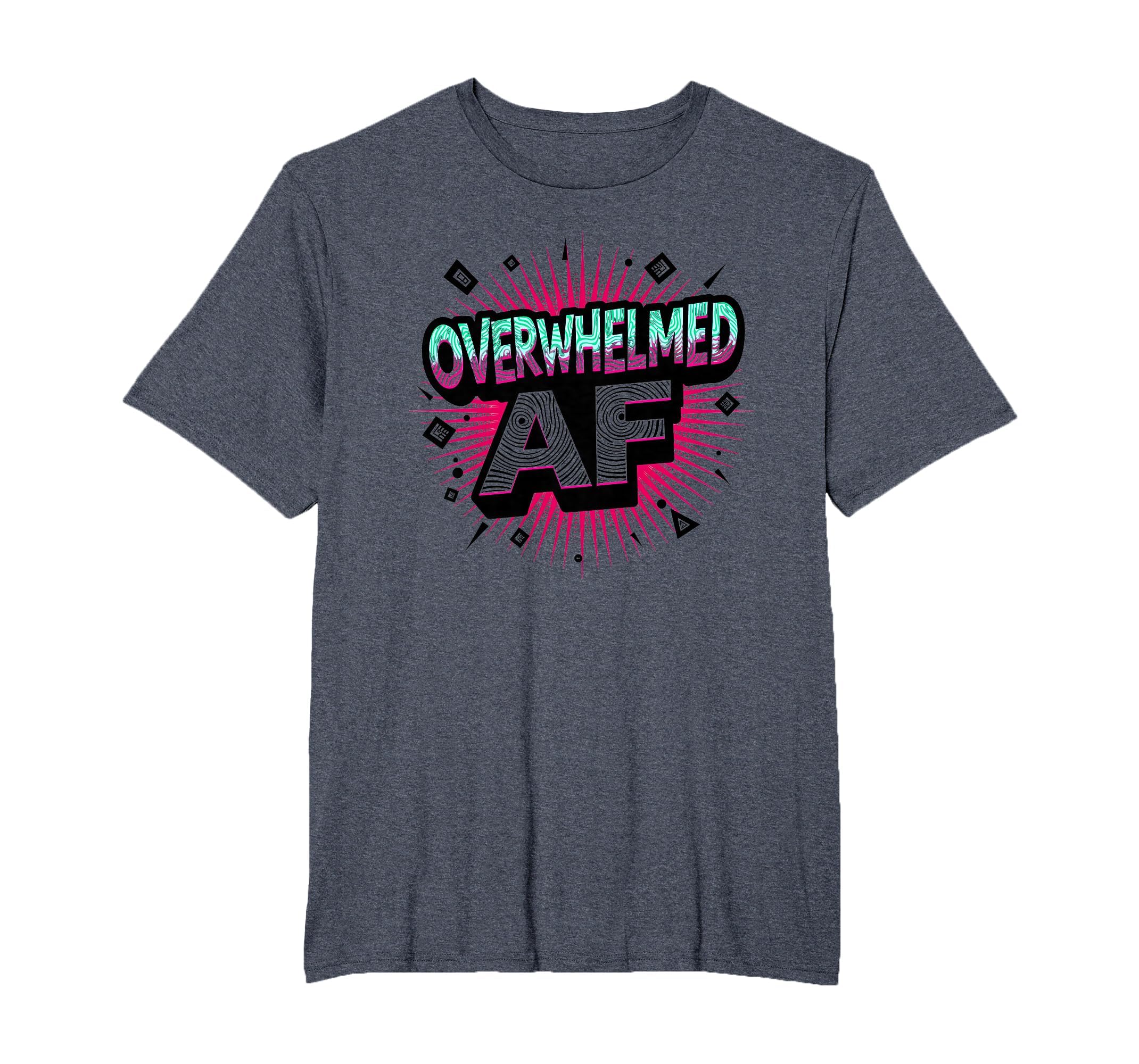 Im Overstimulated Overwhelmed Af Art Mens T-Shirt - Unique Graphic Unisex - T-Shirt, Sweatshirt, Hoodie