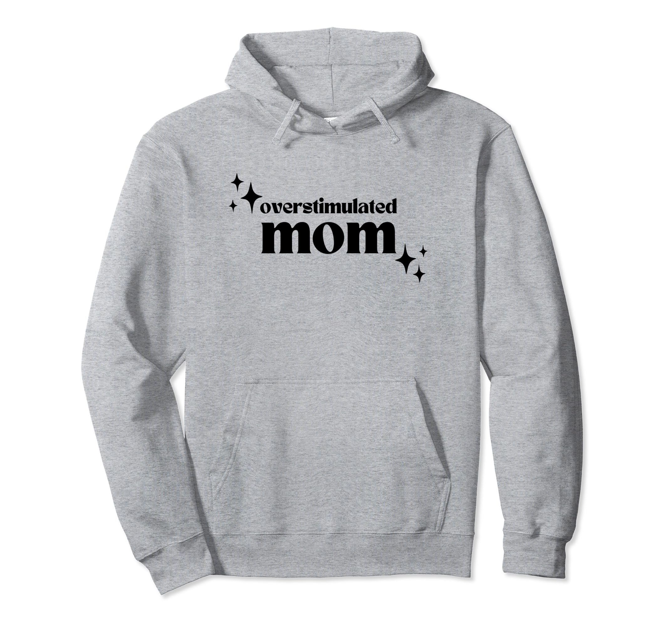 Overstimulated Mom Funny Mother Mama Hoodie - Aesthetic Graphic for Adults - T-Shirt, Sweatshirt, Hoodie