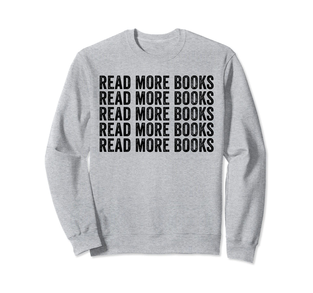 Funny Read More Books Librarian Sweatshirt - Casual Everyday Wear Unisex - T-Shirt, Sweatshirt, Hoodie