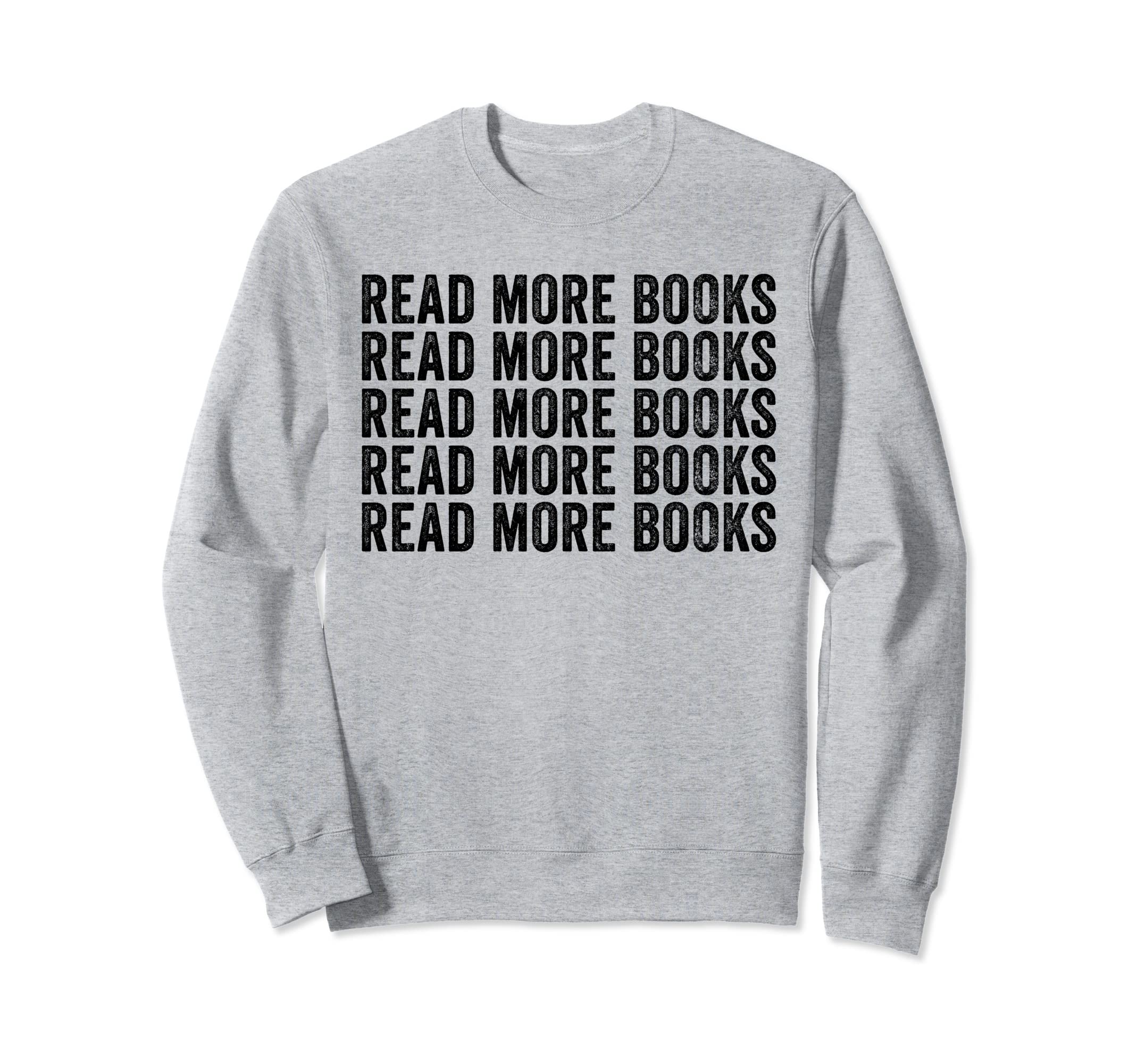 Funny Read More Books Librarian Sweatshirt - Casual Everyday Wear Unisex - T-Shirt, Sweatshirt, Hoodie