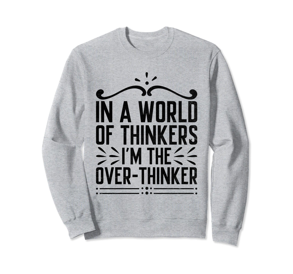 Overthinking Overthinker Funny Sarcasm Sweatshirt - Graphic Print Unisex - T-Shirt, Sweatshirt, Hoodie