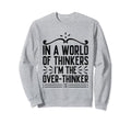 Overthinking Overthinker Funny Sarcasm Sweatshirt - Graphic Print Unisex - T-Shirt, Sweatshirt, Hoodie